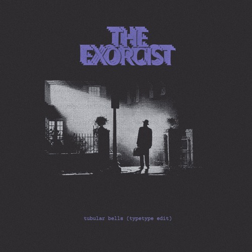 The Exorcist / Tubular Bells (typetype edit)
