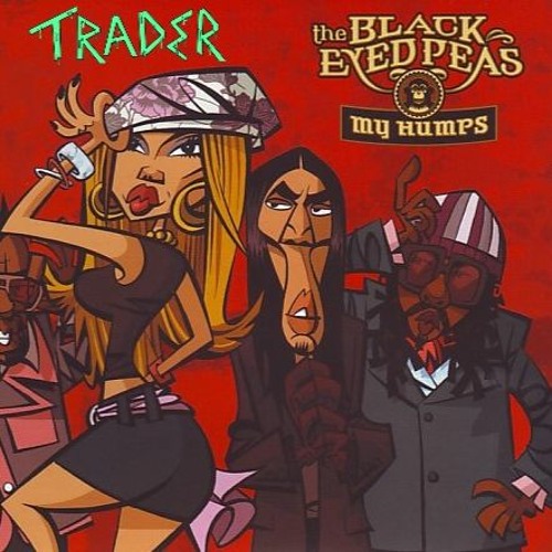 My Humps (Trader Edit)