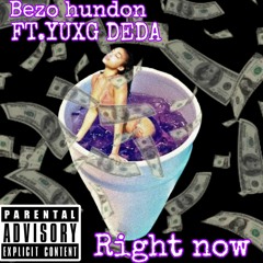 Bezo Hundon x Yuxg Deda-Right Now