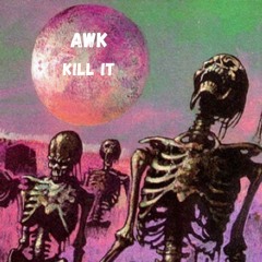 AwK - Kill It [Free DL]