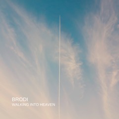 BRODI - Walking Into Heaven