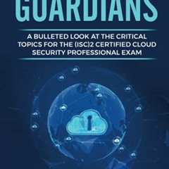 [Access] KINDLE 💙 CCSP Cloud Guardians: A bulleted look at the critical topics for t