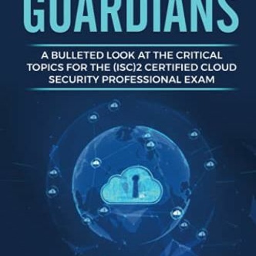 [ACCESS] EPUB 💖 CCSP Cloud Guardians: A bulleted look at the critical topics for the