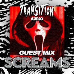 SCREAMS - TRANSITION AUDIO GUEST MIX