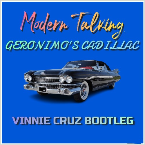 Stream Modern Talking - Geronimo's Cadillac (Vinnie Cruz Bootleg) by Vinnie  Cruz | Listen online for free on SoundCloud