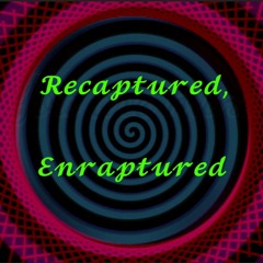 Recaptured, Enraptured