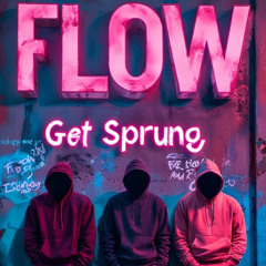 Flow Get Sprung - by. R`  a  ,W