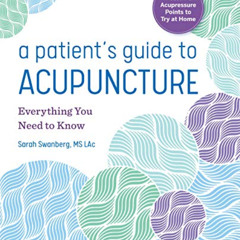 [GET] EPUB 📍 A Patient's Guide to Acupuncture: Everything You Need to Know by  Sarah