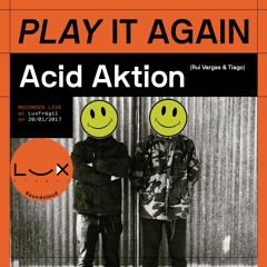 PLAY IT AGAIN: Acid Aktion (Rui Vargas & Tiago) @ Lux Frágil on 20/01/2017