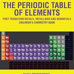 _ The Periodic Table of Elements - Post-Transition Metals, Metalloids and Nonmetals | Children'