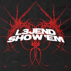 L3JEND - SHOW 'EM [FREE DL]