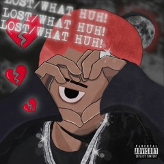 LOST/WHAT HUH! (prod. Key Kelly)