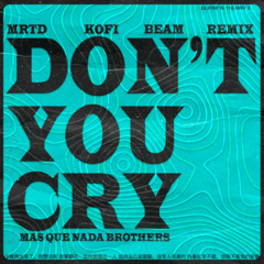 Mas Que Nada Brothers - Dont You Cry (TUNEKING,MRTD,KOFI BEAM Remix)