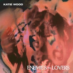 Katie Wood - Enemies To Lovers