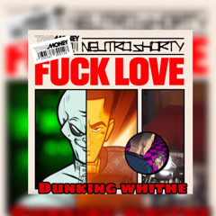 Fuck Love - neutro shorty ( version dunking whithe )