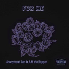 Anonymous Gee - For Me ft A.M the Rapper