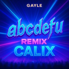 Gayle - ABCDEFU [CALIX CLUB REMIX]
