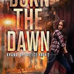 Get [EBOOK EPUB KINDLE PDF] Burn the Dawn (Brand of Justice Book 2) by Lisa Phillips