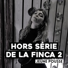 HORS SÉRIE DE LA FINCA 2 · Jeune Pousse · Apéroooo