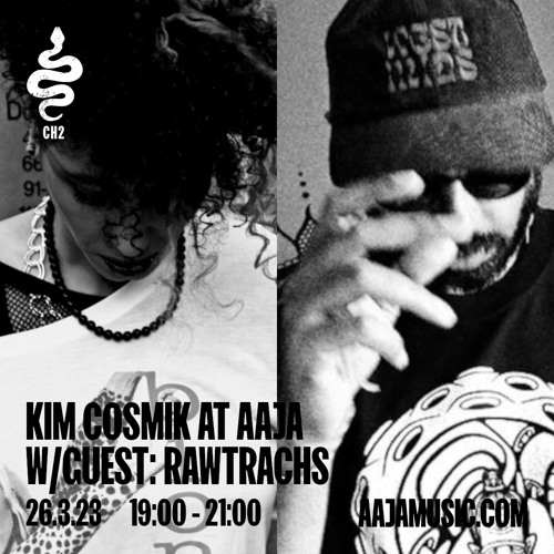 Kim Cosmik w/ Guest: Rawtrachs - Aaja Channel 2 - 26 03 23