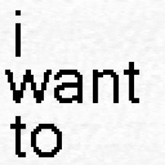 i want to (Produced by hndmedwnz)