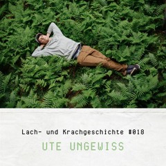 Ute Ungewiss - Lach- und Krachgeschichten #018