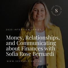 Money, Relationships, and Communicating about Finances with Sofia Rose Bernardi