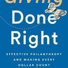 [Download PDF/Epub] Giving Done Right: Effective Philanthropy and Making Every Dollar Count - Phil B