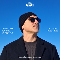 The Russian Roulette w/ Alex iM!X - 23rd December 2025 | Bangkok Community Radio