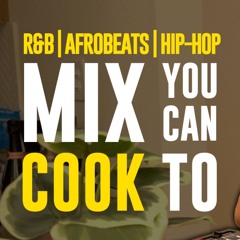 MIX YOU CAN COOK TO | R&B | AFROBEATS | HIP-HOP | DJ COOKBEATS