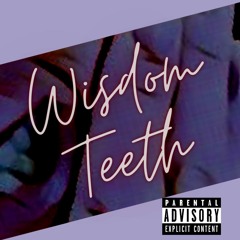 Wisdom Teeth(Wisdom) | [prod. Dj MikeyG Beats]