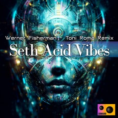 Werner Fisherman - Seth Acid Vibes (Toni Roma Remix)