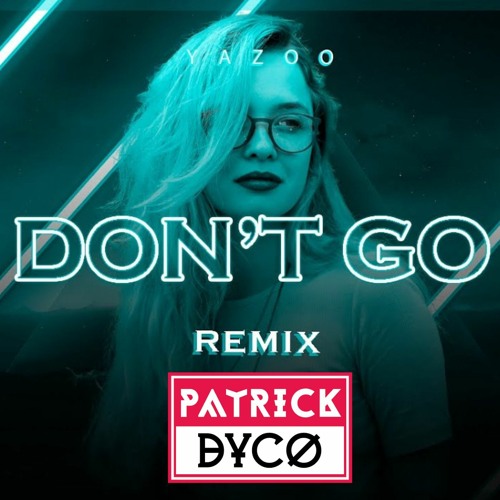 YAZOO - Don't Go (Patrick Dyco Remix)