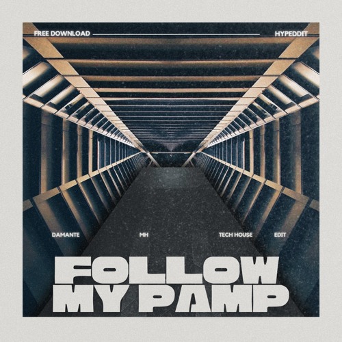 DAMANTE - FOLLOW MY PAMP [MH TECH HOUSE EDIT] (SUPPORTED BY DAMANTE)