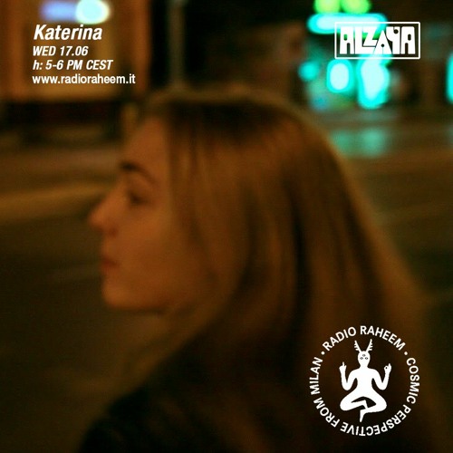 Alzaya Radio w/ Katerina - Radio Raheem - 17.06.2020