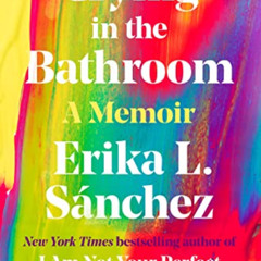 free EPUB 🗂️ Crying in the Bathroom: A Memoir by  Erika L. Sánchez [EBOOK EPUB KINDL