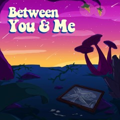 Between You And Me