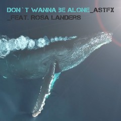 Don`t Wanna Be Alone_AstFx_feat. Rosa Landers_video link