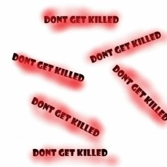 Dont Get Killed