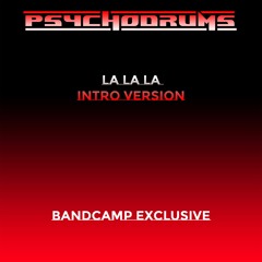 PSYCHODRUMS . LA LA LA INTRO VERSION EXCLUSIVE ON BANDCAMP