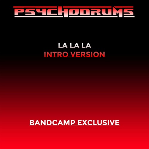PSYCHODRUMS . LA LA LA INTRO VERSION EXCLUSIVE ON BANDCAMP