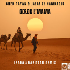 Cheb Rayan & Jalal El Hamdaoui - Golou L'mama (Ibara & Dabittan remix)