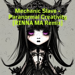 Mechanic Slave - Paranormal Creativity (RINNA MA Remix)