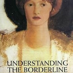 Understanding the Borderline Mother: Helping Her Children Transcend the Intense, Unpredictable,