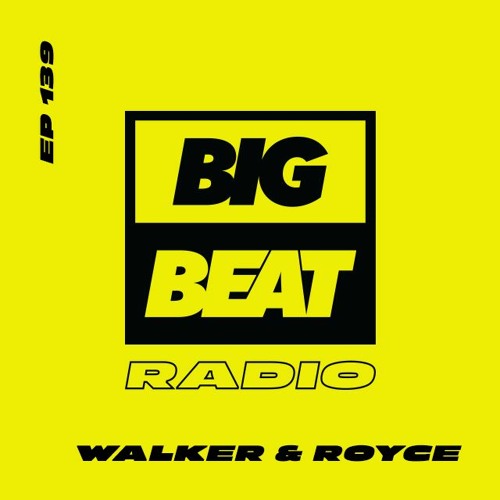 Big Beat Radio: EP #139: Walker & Royce (Can’t Wait To Get Back Out There Mix)