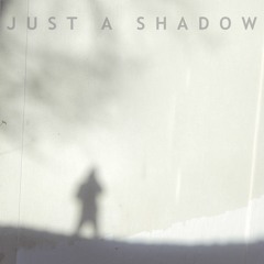 Just A Shadow