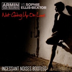 Not Giving Up On Love (Incessant Noises Bootleg)