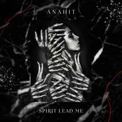 SPIRIT LEAD ME - ANAHIT