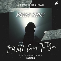 [Buy=Free DL] Acrux & Relimax - It Will Come To You (feat. Sergi Yaro) [RRAYY REMIX]