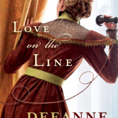 Get EBOOK 💗 Love on the Line by  Deeanne Gist [PDF EBOOK EPUB KINDLE]